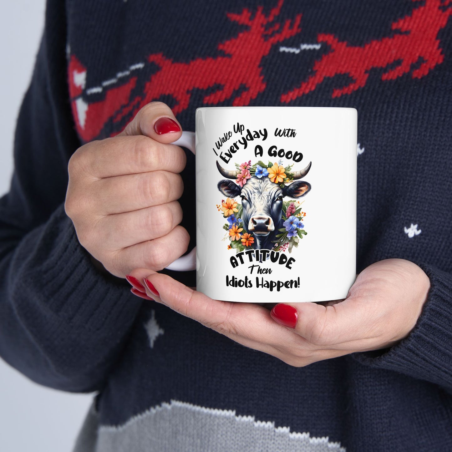 Funny Quotes - I Wake Up Every Day with a Good Attitude… Then Idiots Happen!