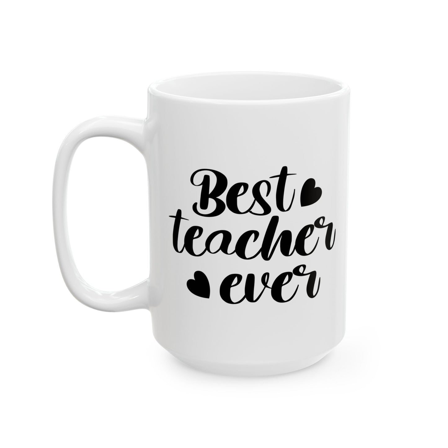 Best Teacher Ever 4 Coffee Mug - Inspirational Gift for Educators (11oz & 15oz)