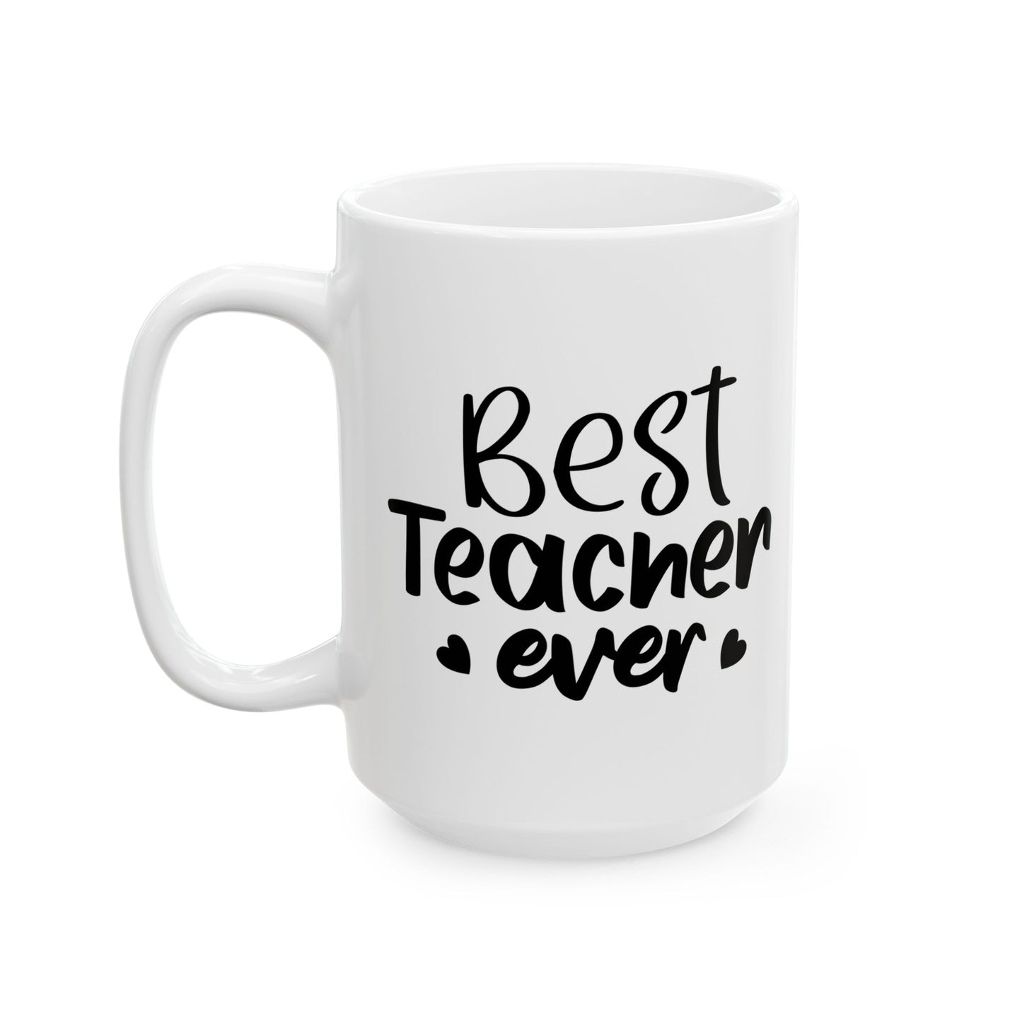 Best Teacher Ever Ceramic Mug - Perfect Gift for Educators (11oz & 15oz)