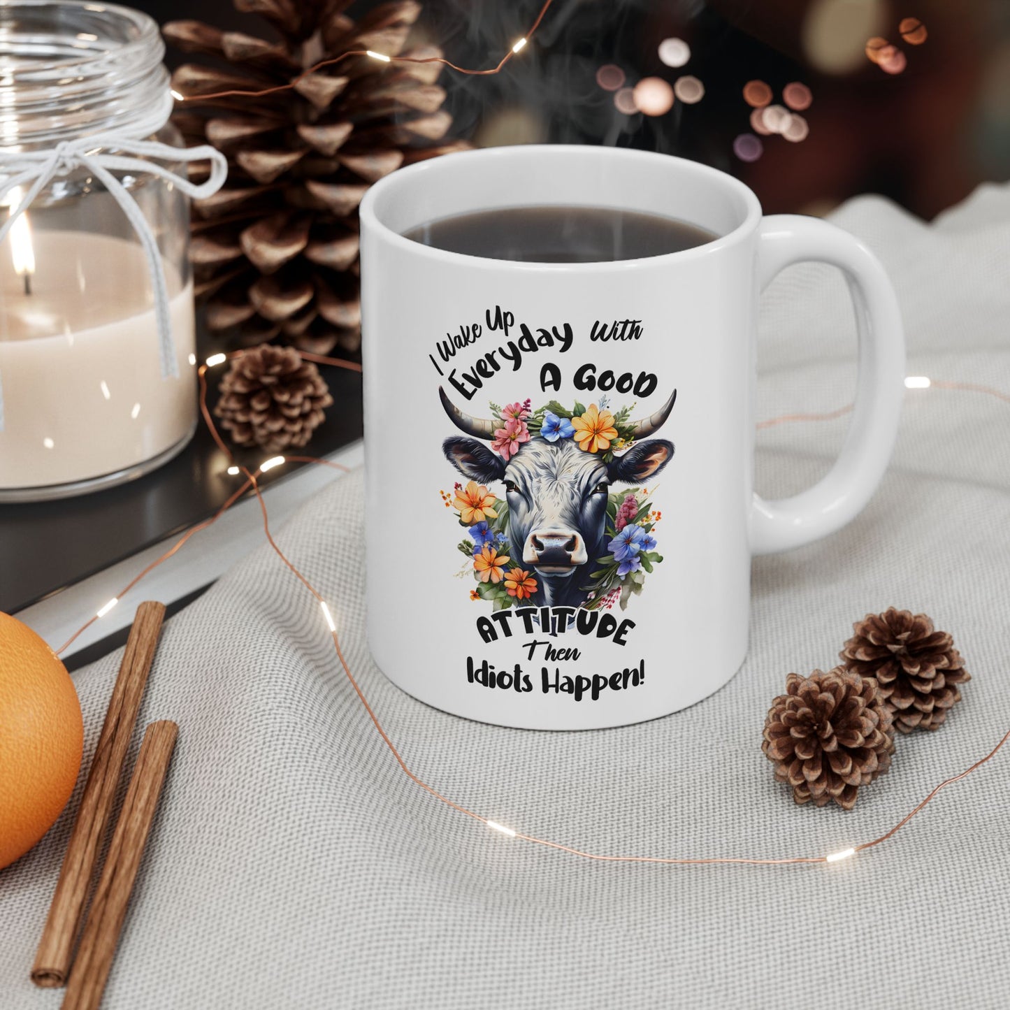 Funny Quotes - I Wake Up Every Day with a Good Attitude… Then Idiots Happen!