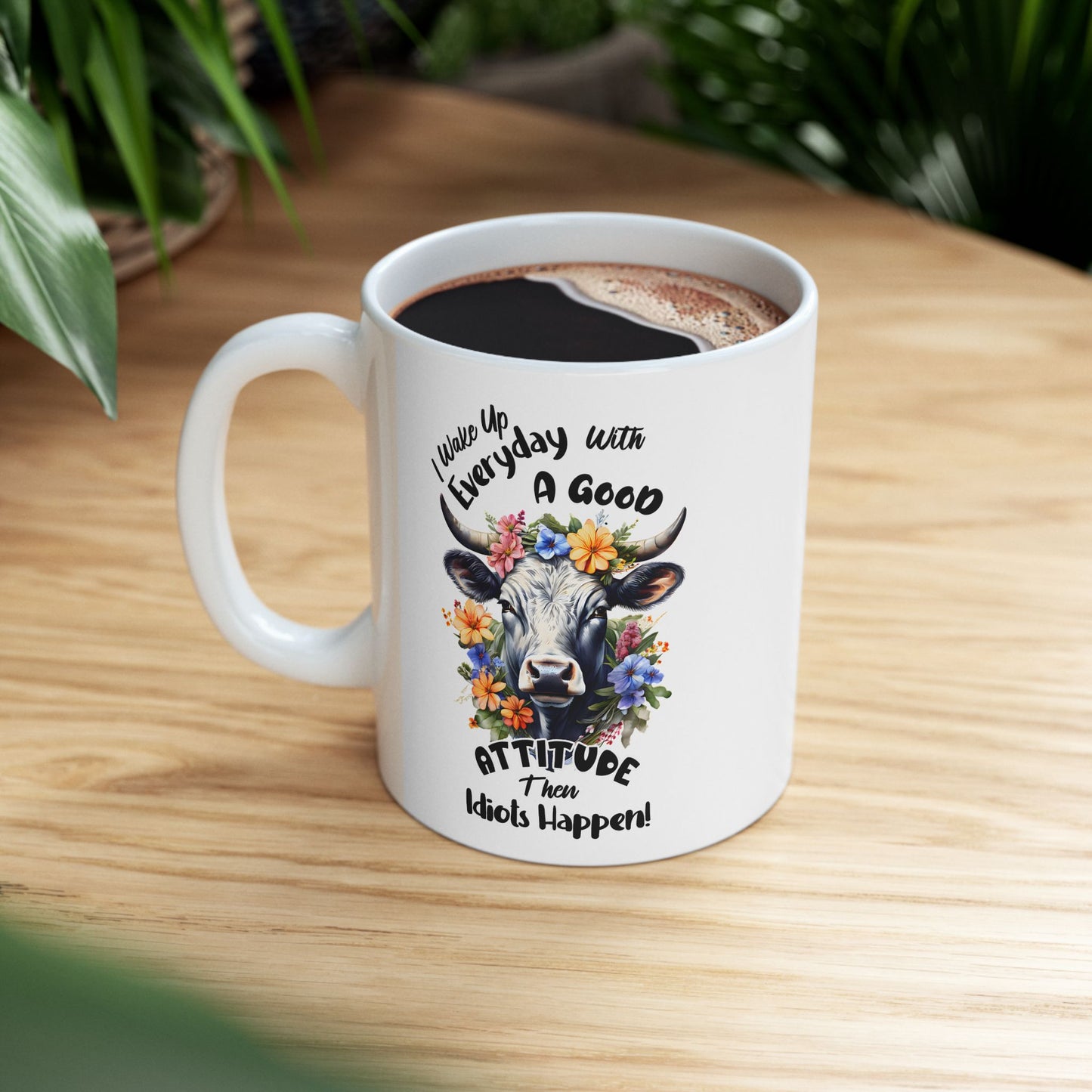 Funny Quotes - I Wake Up Every Day with a Good Attitude… Then Idiots Happen!