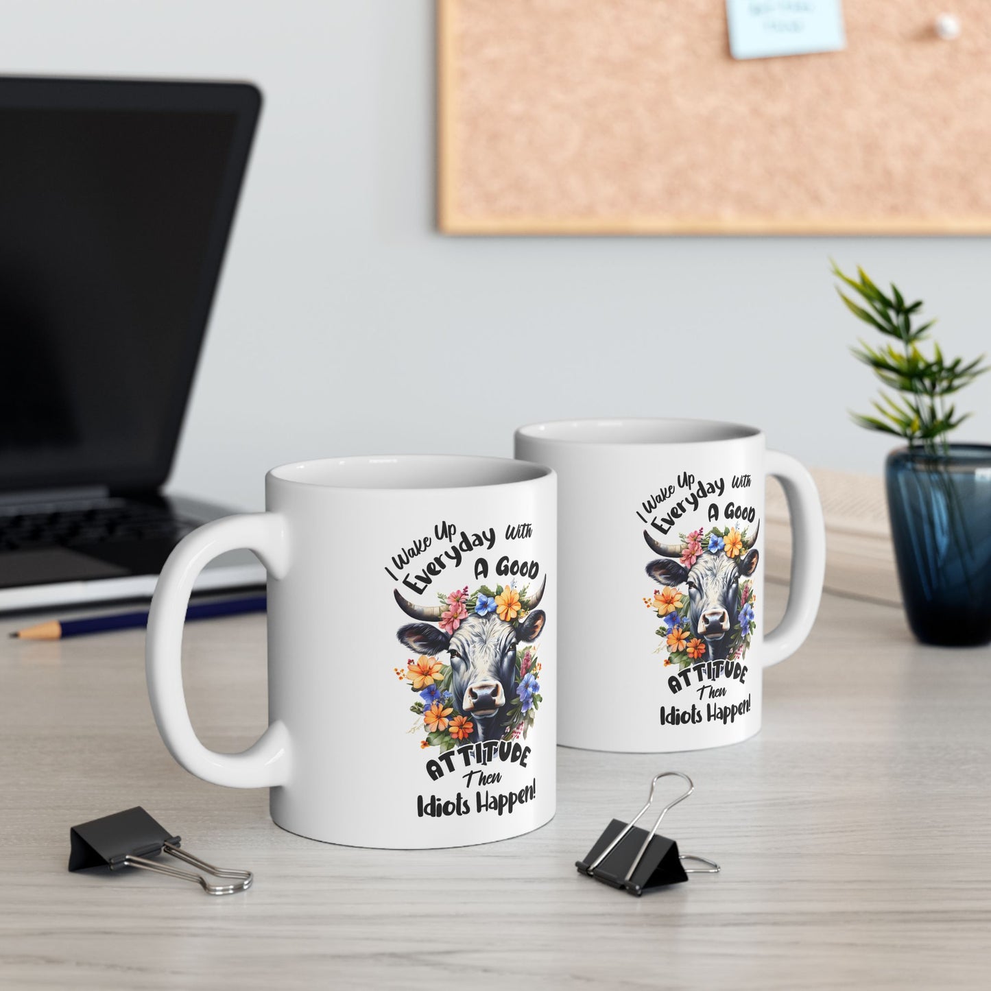 Funny Quotes - I Wake Up Every Day with a Good Attitude… Then Idiots Happen!