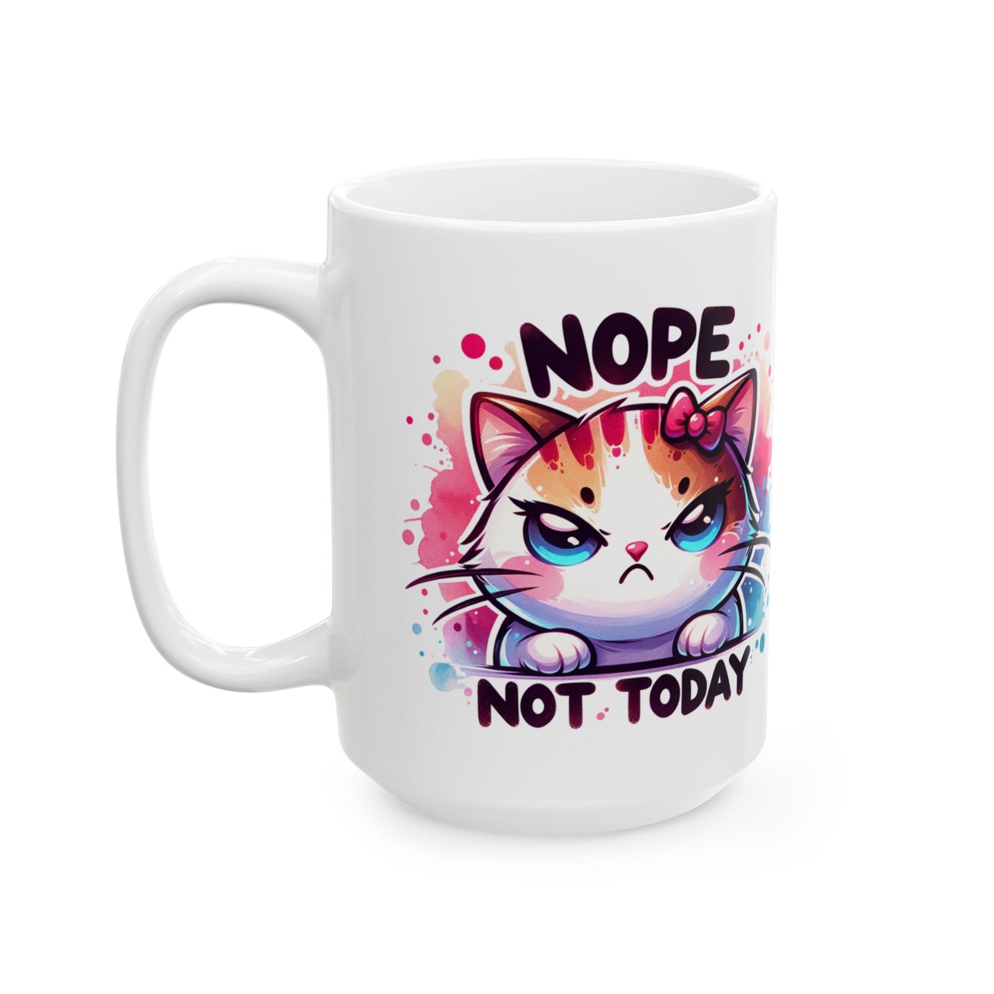 Nope Not Today Sassy Cat Mug Design - Colorful 11oz & 15oz Coffee Cup for Cat Lovers