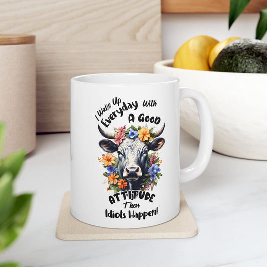 Funny Quotes - I Wake Up Every Day with a Good Attitude… Then Idiots Happen!