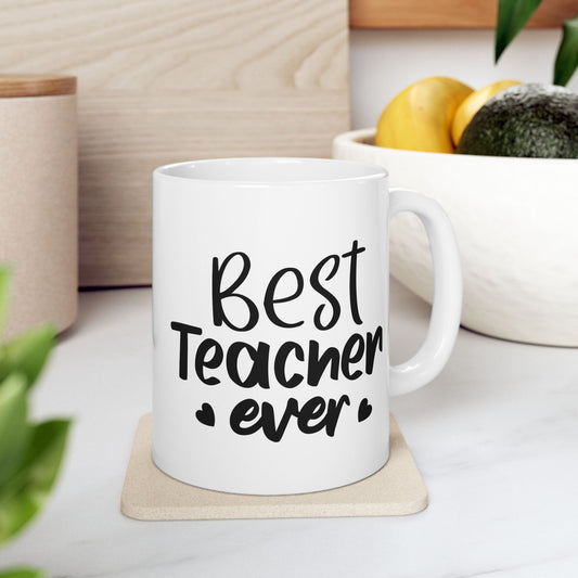 Best Teacher Ever Ceramic Mug - Perfect Gift for Educators (11oz & 15oz)
